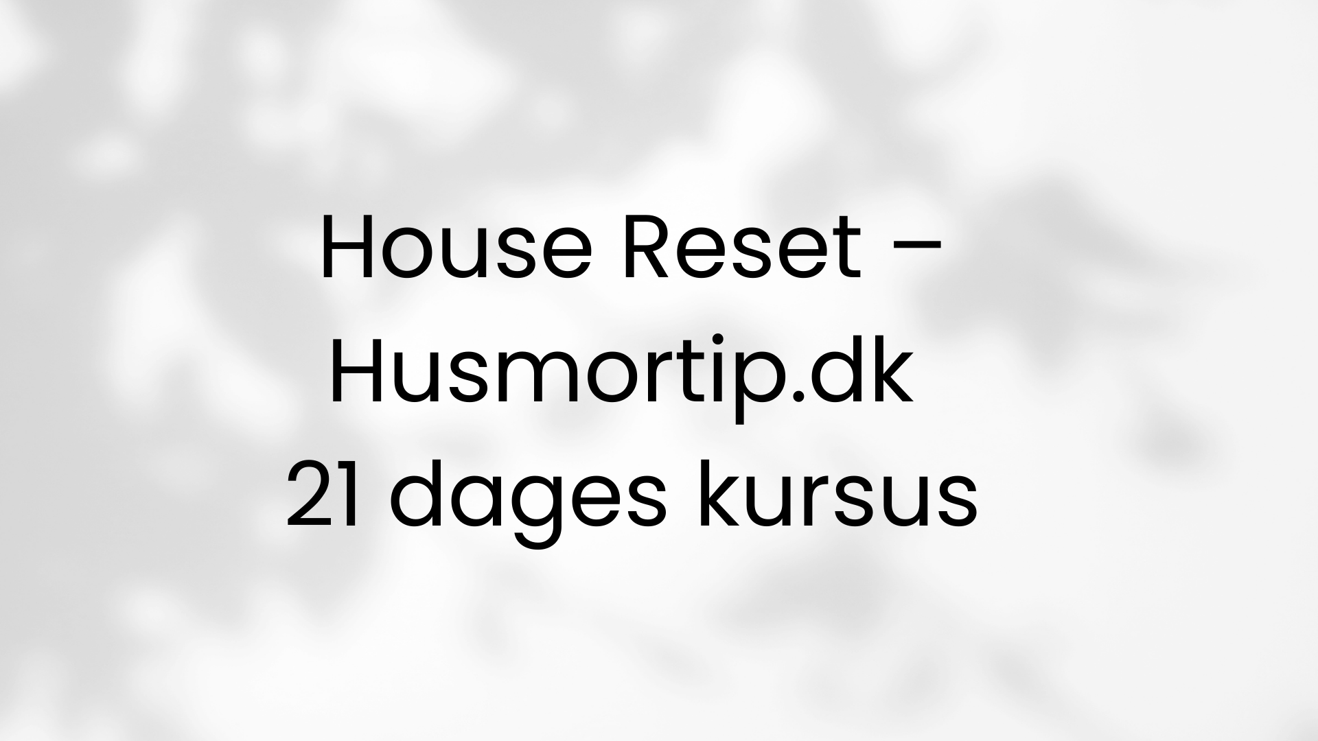 House Reset – Husmortip.dk | 21 dages kursus